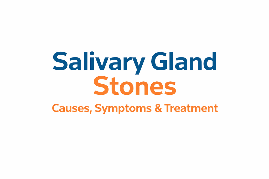 Salivary Gland Stones (Sialolithiasis): Causes, Symptoms, and Treatment Guide